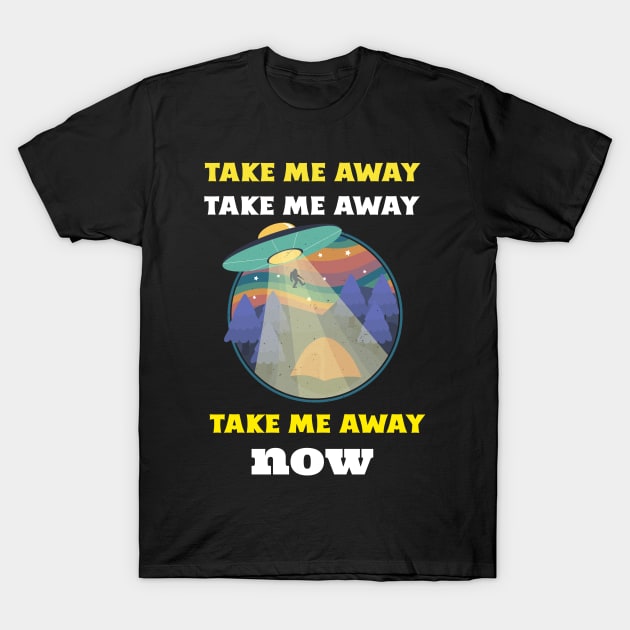 Take Me Away Now T-Shirt by Golden Eagle Design Studio